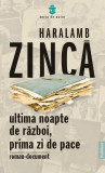 Ultima noapte de război, prima zi de pace - Paperback - Haralamb Zincă - Publisol, 2021