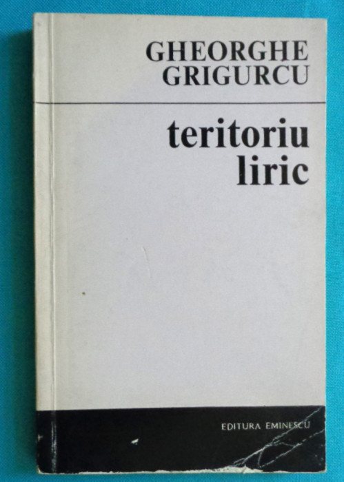 Gheorghe Grigurcu &ndash; Teritoriu liric ( critica literara )