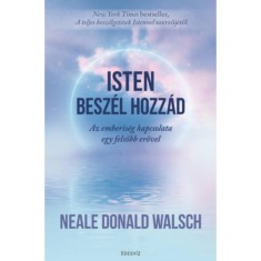 Isten besz&eacute;l hozz&aacute;d - Az emberis&eacute;g kapcsolata egy felsőbb erővel - Neale Donald Walsch