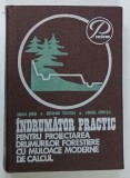 INDRUMATOR PRACTIC PENTRU PROIECTAREA DRUMURILOIR FORESTIERE CU MIJLOACE MODERNE DE CALCUL de IOAN SERB ... VIRGIL OPRITA , 1977