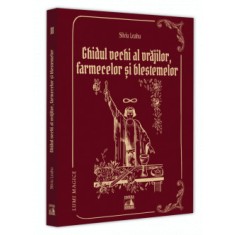 Lumi magice II - Ghidul vechi al vrajilor; Farmecelor si blestemelor, Silviu Leahu