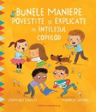 Cumpara ieftin Bunele Maniere Povestite Si Explicate Pe Intelesul Copiilor, Veronique Cauchy, Manola Caprini - Editura Paralela 45