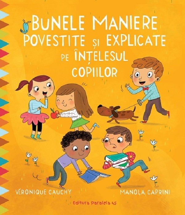 Bunele Maniere Povestite Si Explicate Pe Intelesul Copiilor, Veronique Cauchy, Manola Caprini - Editura Paralela 45