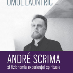 Omul launtric. Andre Scrima si fizionomia experientei spirituale