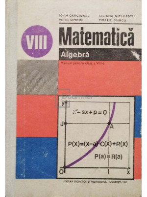 Ioan Craciunel - Matematica - Manual pentru clasa a VIII-a - Algebra (editia 1985) foto