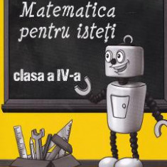 Matematica pentru isteti - Clasa 4 - Lucian Stan, Viorel-George Dumitru