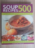 500 SOUP RECIPES (limba engleză) / 500 de rețete de supă