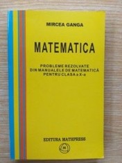 Matematica. Probleme rezolvate din manualele de matematica pentru clasa a 10-a - Mircea Ganga