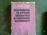 CONTRIBUTII LA ISTORIA LINGVISTICII SI FILOLOGIEI ROMANESTI - D. MACREA