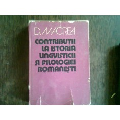 CONTRIBUTII LA ISTORIA LINGVISTICII SI FILOLOGIEI ROMANESTI - D. MACREA
