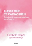 Hasta Que Te Caigas Bien: Trabaja En Ti Para Estar Orgullosa de Quien Eres / Unt Il You Like Yourself