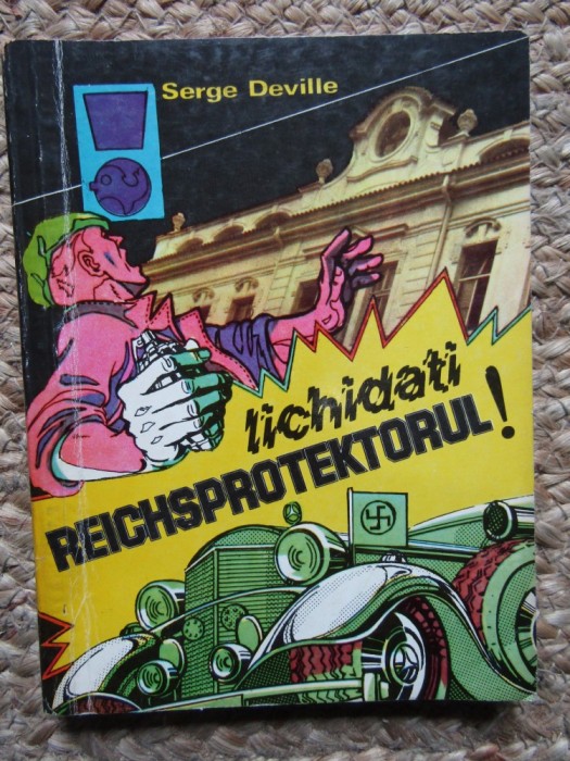 Serge Deville - Lichidati Reichsprotektorul