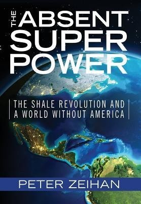 The Absent Superpower: The Shale Revolution and a World Without America foto