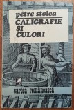 Caligrafie si culori - Petre Stoica// dedicatie autor pentru Ion Caramitru