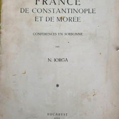 Nicolae Iorga - France de Constantinople et de Morre. Conferences Sorbone 1933