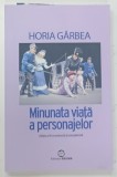 MINUNATA VIATA A PERSONAJELOR de HORIA GARBEA , 2020