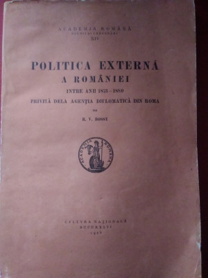 Raoul Bossy / POLITICA EXTERNĂ A ROM&amp;Acirc;NIEI &amp;Icirc;NTRE 1873 - 1880,ediție 1928 foto