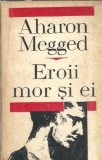 Roman "Eroii mor si ei" de Aharon Megged, Editura Univers, 1972, Coperta Cartonata, Limba Romana, Stare Buna