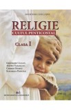 Religie. Cultul penticostal - Clasa 1 - Manual - Gheorghe Catana, Carmen Marici, Andrei Varasciuc, Elisabeta Dascalu