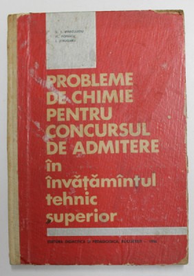 PROBLEME DE CHIMIE PENTRU CONCURSUL DE ADMITERE IN INVATAMANTUL TEHNIC SUPERIOR de V. T. MARCULETIU ...I. STRUGARU , 1966 foto