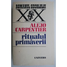 Ritualul primaverii &ndash; Alejo Carpentier