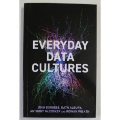 EVERYDAY DATA CULTURES by JEAN BURGESS ...ROWAN WILKEN , 2022