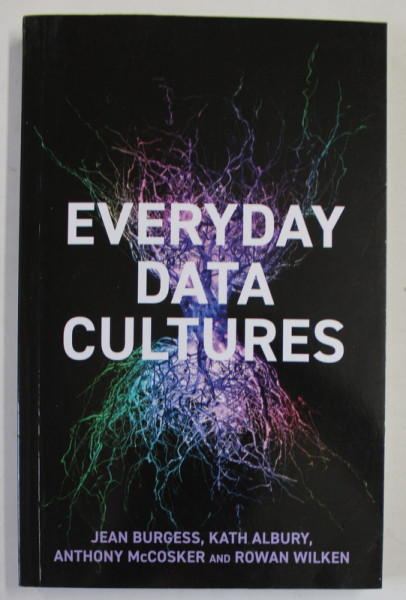 EVERYDAY DATA CULTURES by JEAN BURGESS ...ROWAN WILKEN , 2022