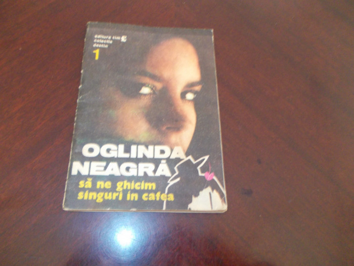 OGLINDA NEAGRA. SA NA GHICIM SINGURI IN CAFEA,1990