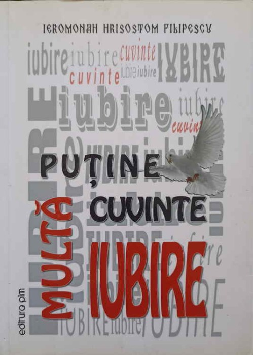 PUTINE CUVINTE, MULTA IUBIRE... (CU DEDICATIA AUTORULUI)-IEROMONAH HRISOSTOM FILIPESCU-270180