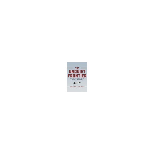 The Unquiet Frontier: Rising Rivals, Vulnerable Allies, and the Crisis of American Power