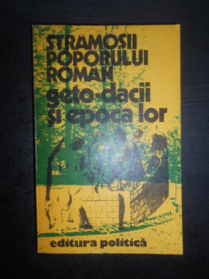 Cristian Popisteanu - Stramosii poporului roman. Geto-dacii si epoca lor foto