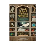 The night school for young mystics: five fabulous field trips into moonlight and magic