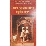 Nicole Bacharan - Cum sa explicam iubirea copiilor nostri (Editia: 2000)