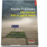 Un roman intr-o gara mica - Kocsis Francisko