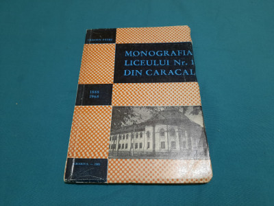 MONOGRAFIA LICEULUI NR. 1 DIN CARACAL *1888-1968 / CRĂCIUN PĂTRU/1969 foto