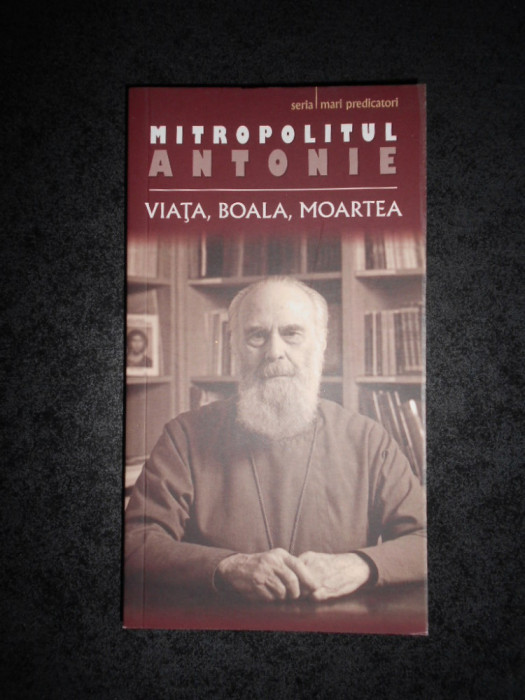 MITROPOLITUL ANTONIE DE SOROJ - VIATA, BOALA, MOARTEA