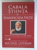 CABALA , STIINTA SI SEMNIFICATIA VIETII de MICHAEL LAITMAN , CEL MAI RENUMIT CABALIST DIN LUME , 2016