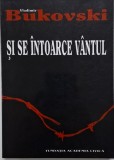 Si se intoarce vantul &ndash; Vladimir Bukovski
