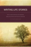 Writing Life Stories: How to Make Memories Into Memoirs, Ideas Into Essays, and Life Into Literature