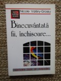BINECUVANTATA FII , INCHISOARE...de NICOLE VALERY GROSSU , 1998