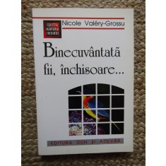BINECUVANTATA FII , INCHISOARE...de NICOLE VALERY GROSSU , 1998