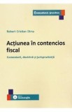 Actiunea in contencios fiscal - Carte Drept de Robert Cristian Dima