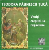 Teodora Păunescu-Tucă - Veniți Creștini La Rug&atilde;ciune, CD