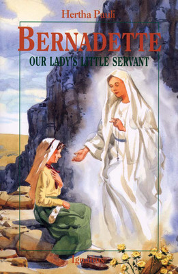 Bernadette: Our Lady&#039;s Little Servant