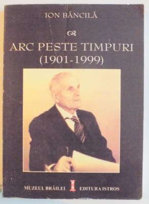 ARC PESTE TIMPURI 1901 - 1999 de ION BANCILA , 2000 foto