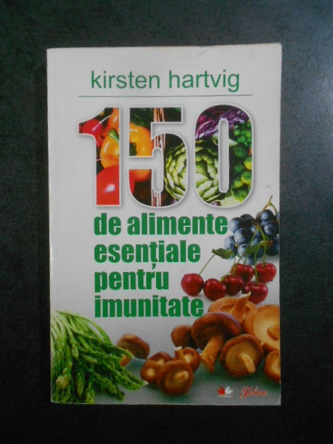 Kirsten Hartvig - 150 de alimente esentiale pentru imunitate (2010)