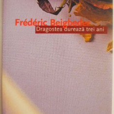 Dragostea dureaza trei ani – Frederic Beigbeder