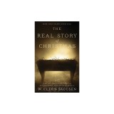 The Real Story of Christmas: Compiled from the Scriptures and Authoritative Historical Sources