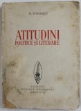 ATITUDINI POLITICE SI LITERARE de D. TOMESCU , EDITIE INTERBELICA * COPERTA UZATA