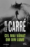 Cel mai v&acirc;nat om din lume - Paperback brosat - John le Carr&eacute; - Litera
